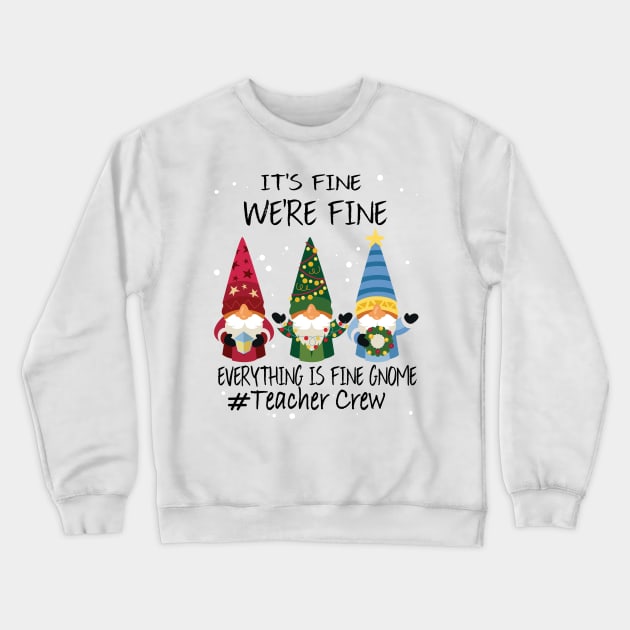 It's Fine We're Fine Everything Is Fine Gnome Teacher Crew Crewneck Sweatshirt by DesignHND